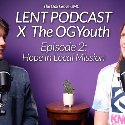 💜 LENT PODCAST X the OG Youth 2025 // EP 2: Hope In Local Mission
