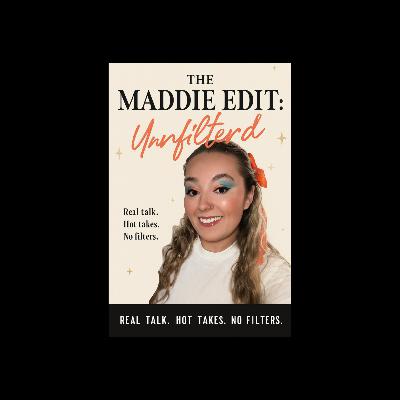 Welcome to The Maddie Edit: Unfiltered