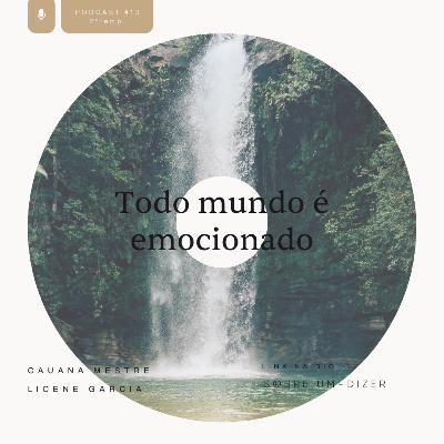Todo mundo é emocionado