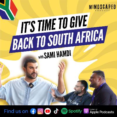 Its time to give back to South Africa with Sami Hamdi S3E4