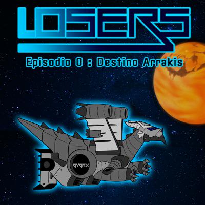 LOSERS - Episodio 0 - Destino Arrakis