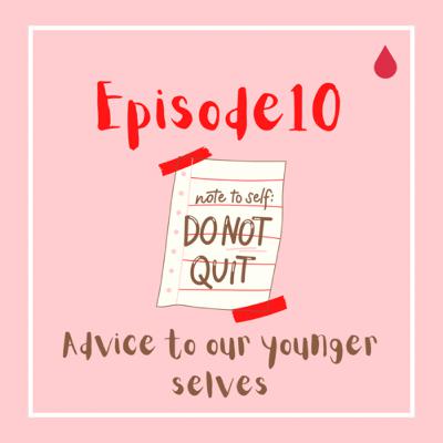Ep.10 - Advice to our younger selves! Ep.10 - Advice to our younger selves!