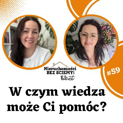 #59 Wiedza o nieruchomościach okiem klientki, laika, kogoś zupełnie nie związanego z branżą #59 Wiedza o nieruchomościach okiem klientki, laika, kogoś zupełnie nie związanego z branżą