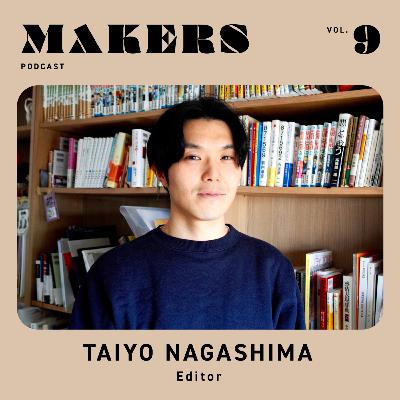 MAKERS EPISODE #9 / 長嶋太陽・編集者 / 不時着した先に辿り着いた自分の天職