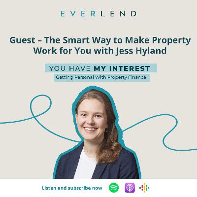 Guest – The Smart Way to Make Property Work for You with Jess Hyland