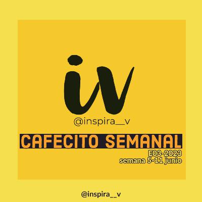 Cafecito Semanal E03