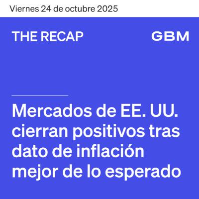 THE RECAP 24-10-25 | Mercados de EE. UU. cierran positivos tras dato de inflación mejor de lo esperado.