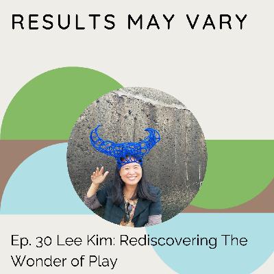 RMV 30 Lee Kim: Rediscovering The Wonder of Play