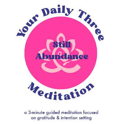 Your Daily Three Meditation - Still Abundance