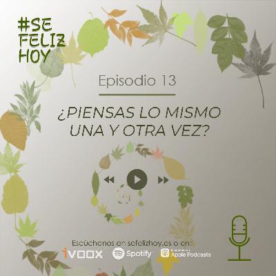 ¿Piensas lo mismo una y otra vez? | 13