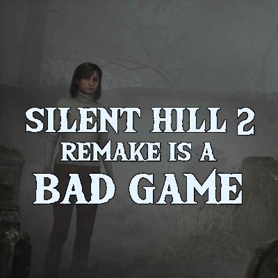 Silent Hill 2 Remake is a Bad Game