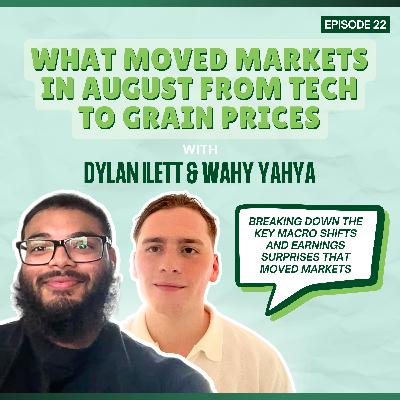 Episode 22: What Moved Markets in August from Tech to Grain Prices - with Dylan Ilett and Wahy Yahya