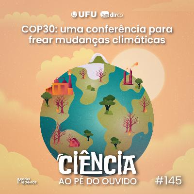 #145 COP30: uma conferência para frear as mudanças climáticas #145 COP30: uma conferência para frear as mudanças climáticas