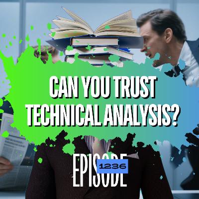Why You CAN’T Rely on Technical Analysis… Or Can You? - 1236 Why You CAN’T Rely on Technical Analysis… Or Can You? - 1236