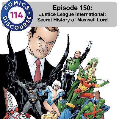Episode 150: Justice League International - Secret History of Maxwell Lord