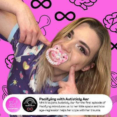 Pacifying with Autisticly Aar & MiniMiss
