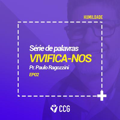" VIVIFICA-NOS" |Humildade - Pr. Paulo Ragozzini