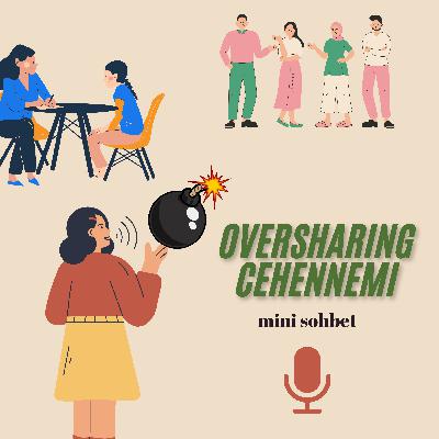 Oversharing sonrası kirlenmişlik hissi hakkında