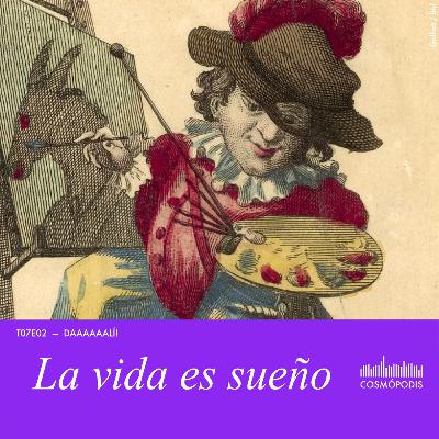 T07E02 - La vida es sueño (Daaaaaalí!)
