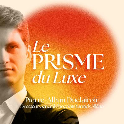 Trouver sa vocation : de l’armée au Luxe - Le Prisme de Pierre-Alban Duclairoir, DG des chocolats de Yannick Alléno