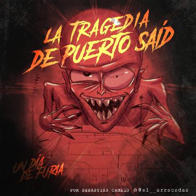 La tragedia de Puerto Saíd | Un día de furia
