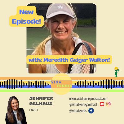 Ep. 57: Navigating a successful career in tennis- with Meredith Geiger Walton!