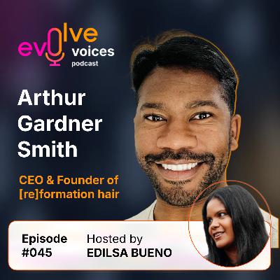 Voices 45 - “You Gotta Have Thick Skin” Beauty Founder Arthur Gardner Smith on Haircare, Entrepreneurship & Leaving the 9-to-5