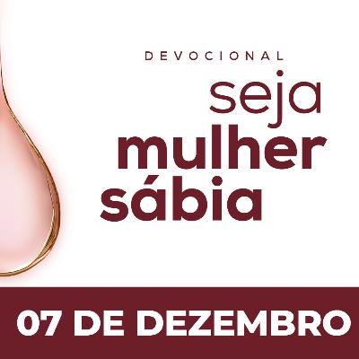 Seja Mulher Sábia - 07/Dez