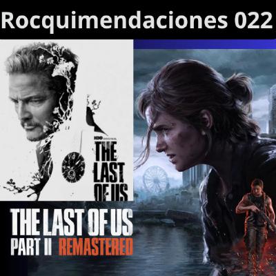 RDJ 022: The Last of Us 2 - Serie y juego. Rocquimendaciones variadas.