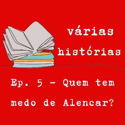 5- Quem tem medo de Alencar? 5- Quem tem medo de Alencar?