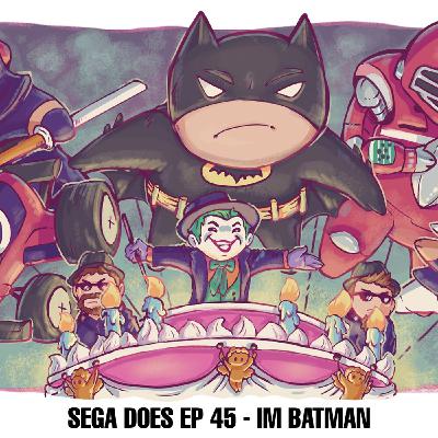 Sega Does EP45 - IM BATMAN Sega Does EP45 - IM BATMAN