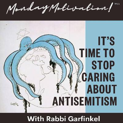 "MM- “IT’S TIME TO STOP CARING ABOUT ANTISEMITISM!” Monday Motivation w/Rabbi Garfinkel 2-9-26