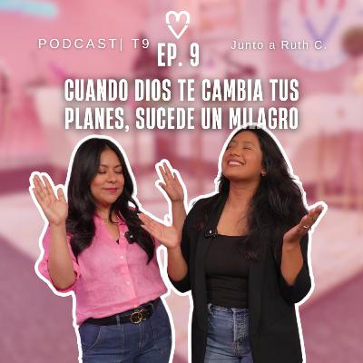 PODCAST | Cuando Dios Cambia tus Planes, Sucede un Milagro - Ruth Contreras