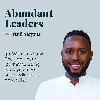 49. Warren Ndlovu: The non-linear journey to doing work you love, succeeding as a generalist