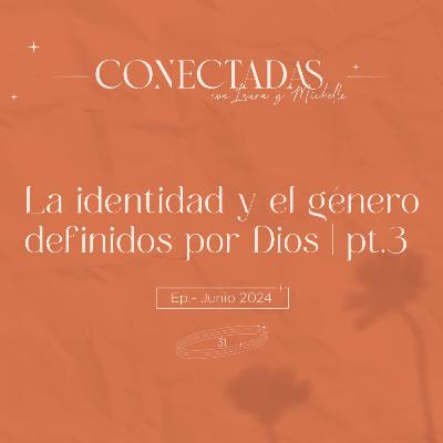 La identidad y el género definidos por Dios | Pt.3