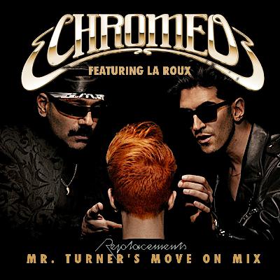 Chromeo - Replacements (Mr. Turner's Move On Mix)