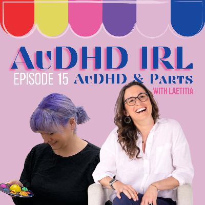 Ep15. AuDHD and Parts with Laetitia