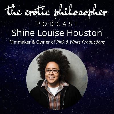 Democratizing Porn, Power, Profit and Pleasure with Shine Louise Houston