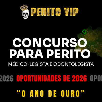 Ep. 050 - OPORTUNIDADES 2026 - Concursos Para Perito Médico-legista e Odontolegista | Perito VIP Talks