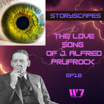 Episode 18 - The Love Song of J. Alfred Prufrock - by T.S Elliot - STORYSCAPES