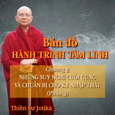 Bản đồ hành trình tâm linh | Chương 11. Những suy nghĩ cuối cùng và ... (Phần 3) - Thiền Sư Jotika