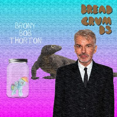 BREADCRUMBS – Brony Bob Thornton - The Pod Charles Cinecast BREADCRUMBS – Brony Bob Thornton - The Pod Charles Cinecast