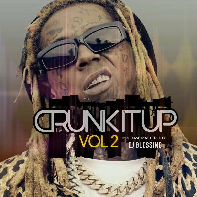 CRUNK IT UP VOL 2 - HIP HOP MIXTAPE- DJ BLESSING FT LIL WAYNE, RICK ROSS, T.I, LUDACRIS [ 2021 ]