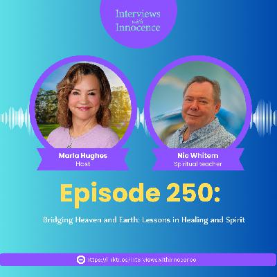 Episode 250: Bridging Heaven and Earth: Lessons in Healing and Spirit with Nic Whitem Episode 250: Bridging Heaven and Earth: Lessons in Healing and Spirit with Nic Whitem