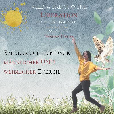 Erfolgreich sein dank männlicher UND weiblicher Energie