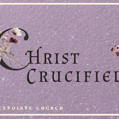 Christ Crucified: Putting the Cross in Its Place