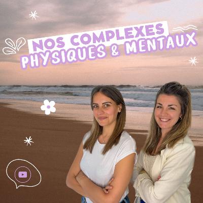 Nos complexes physiques ET mentaux : on vous partage tout Nos complexes physiques ET mentaux : on vous partage tout