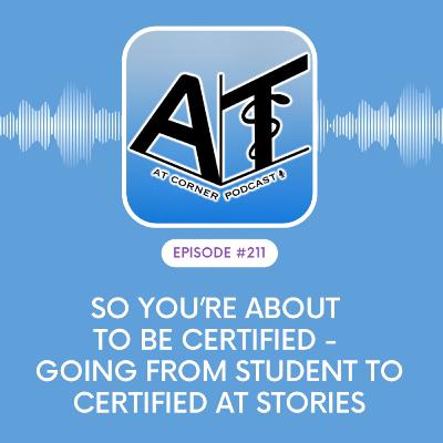 So You’re About to be Certified - Going from Student to Certified AT Stories - 211