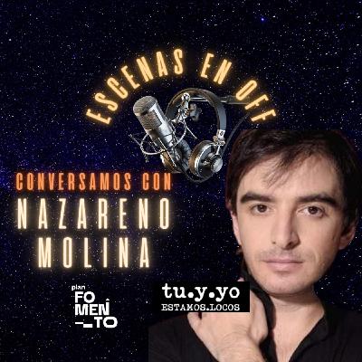 ESCENAS EN OFF - Conversamos con Nazareno Molina