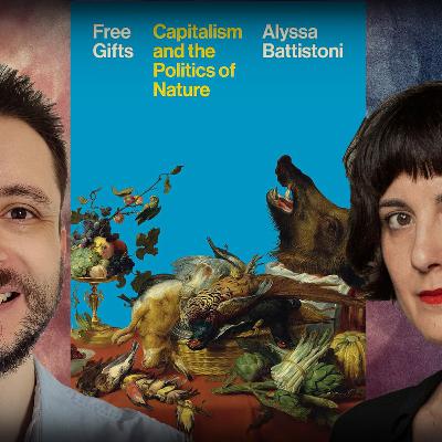 #1220 Alyssa Battistoni - Free Gifts: Capitalism and the Politics of Nature #1220 Alyssa Battistoni - Free Gifts: Capitalism and the Politics of Nature